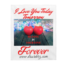 Load image into Gallery viewer, &quot;I LOVE YOU TODAY, TOMORROW, &amp; FOREVER&quot; Plush Blanket
