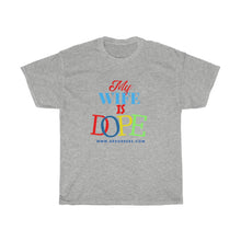 Load image into Gallery viewer, MY WIFE IS DOPE Heavy Cotton Tee
